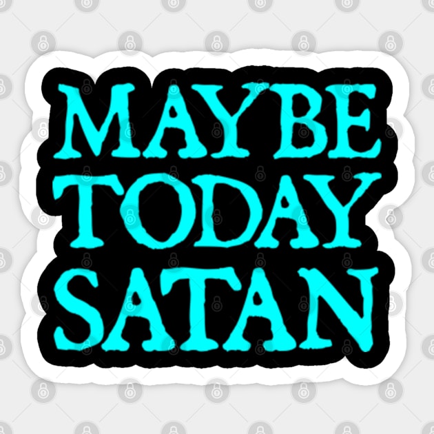 Maybe Today Satan Sticker by  hal mafhoum?